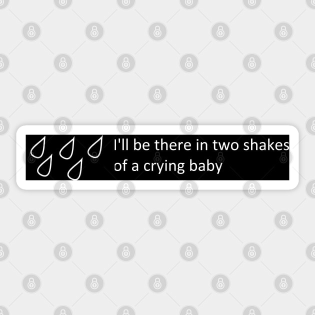 I'll be there in two shakes of a crying baby Sticker by SHappe